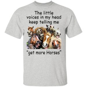 The Little Voices In Head Keep Telling Me Get More Horses Shirt