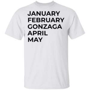 January february gonzaga april may shirt