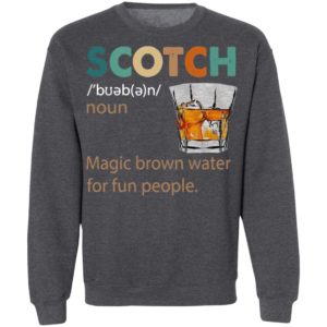 Scotch Noun Magic Brown Water For Fun People Shirt