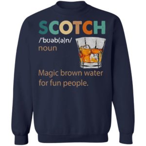 Scotch Noun Magic Brown Water For Fun People Shirt