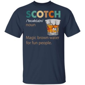 Scotch Noun Magic Brown Water For Fun People Shirt
