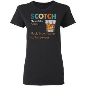 Scotch Noun Magic Brown Water For Fun People Shirt