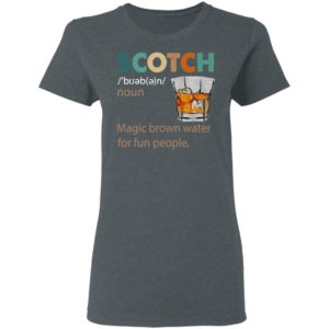 Scotch Noun Magic Brown Water For Fun People Shirt