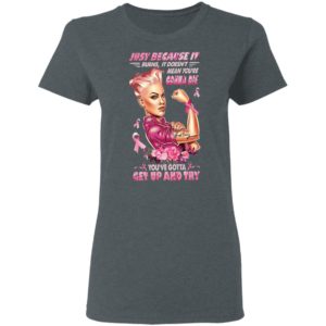 Strong Girl Just Because It Burns It Doesn’t Mean You’re Gonna Die You Gotta Get Up And Try Shirt
