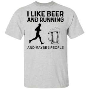The Men I Like Beer And Running And Maybe 3 People Shirt
