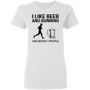 The Men I Like Beer And Running And Maybe 3 People Shirt