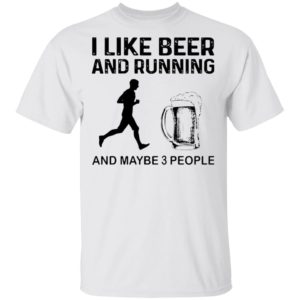 The Men I Like Beer And Running And Maybe 3 People Shirt
