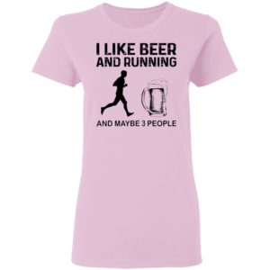 The Men I Like Beer And Running And Maybe 3 People Shirt