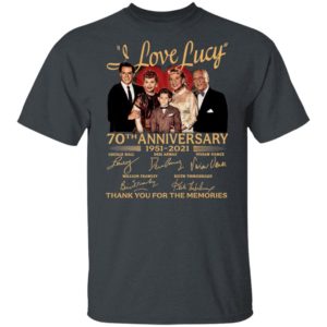 I Love Lucy 70Th Aniversary 1951 2021 Thank You For The Memories Signatures Shirt