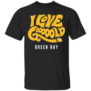 I Love Gooooold Green Bay 2021 T-Shirt