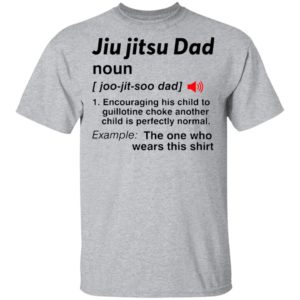 Jiu Jitsu Dad Noun The One Who Wears This Shirt