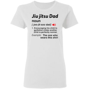 Jiu Jitsu Dad Noun The One Who Wears This Shirt