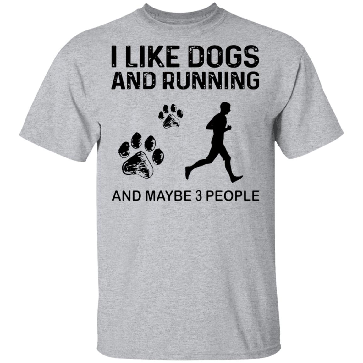 The Girl The men I Like Dogs And Running And Maybe 3 People Shirt