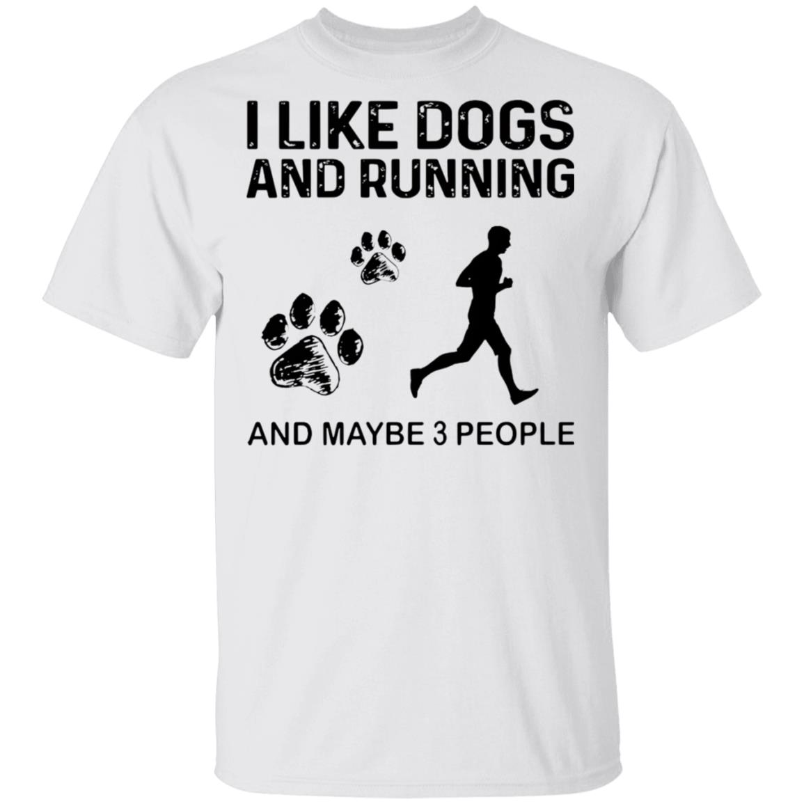 The Girl The men I Like Dogs And Running And Maybe 3 People Shirt