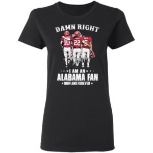 Jones Harris Smith Damn Right I Am A Alabama Fan Now And Forever Shirt