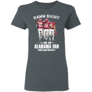 Jones Harris Smith Damn Right I Am A Alabama Fan Now And Forever Shirt