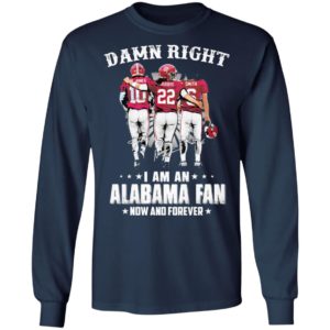 Jones Harris Smith Damn Right I Am A Alabama Fan Now And Forever Shirt