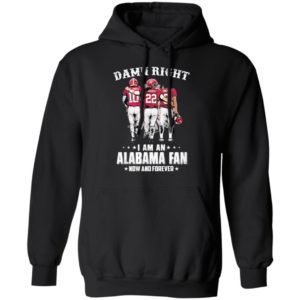 Jones Harris Smith Damn Right I Am A Alabama Fan Now And Forever Shirt