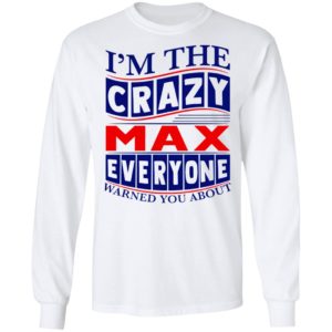 I’m The Crazy Max Everyone Warned You About Shirt