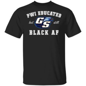 GS Pwi Educated But Still Black Af Shirt