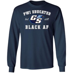 GS Pwi Educated But Still Black Af Shirt