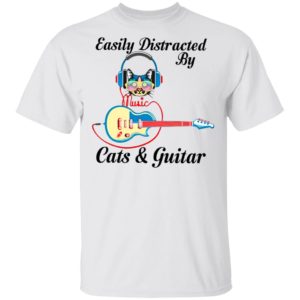 Cat Listen To Music Easily Distracted By Cats And Guitar Shirt