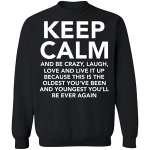 Keep Calm And Be Crazy Laugh Love And Live It Up Shirt