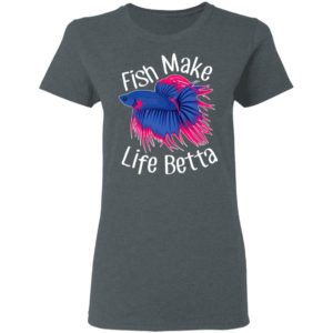 Fish Make Life Betta Shirt