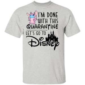 Angel Lilo I'm Done With This Quarantine Let's Go To Disney Shirt