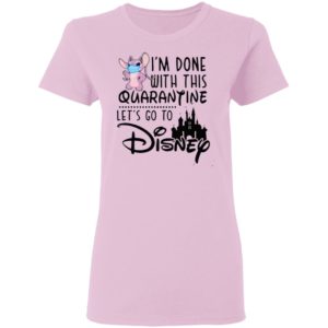 Angel Lilo I'm Done With This Quarantine Let's Go To Disney Shirt