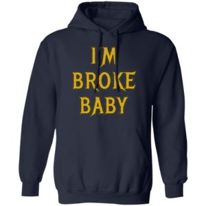 I’m Broke Baby Shirt