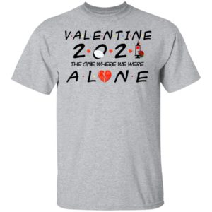 Valentine 2021 The One We Were Alone Shirt