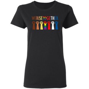 We Rise Together Shirt