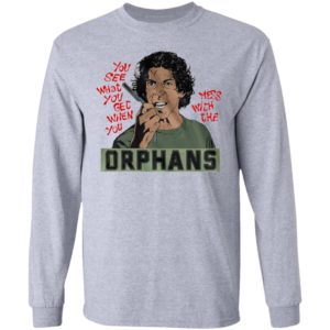 The Orphans You See What You Get When You Mess With The Shirt