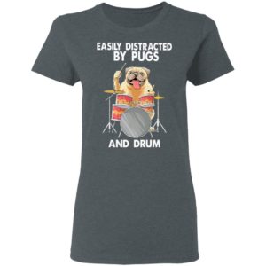 Easily Distracted By Pugs And Drum Shirt