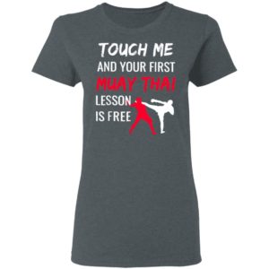 Touch Me And Your First Muay Thai Lesson Is Free Shirt