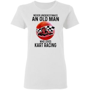 Never Underestimate An Old Man Who Loves Kart Racing The Moon Shirt