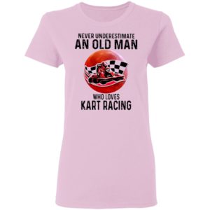 Never Underestimate An Old Man Who Loves Kart Racing The Moon Shirt