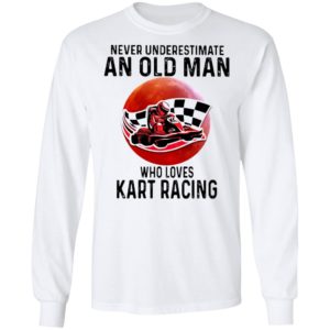 Never Underestimate An Old Man Who Loves Kart Racing The Moon Shirt