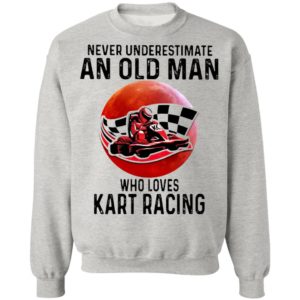 Never Underestimate An Old Man Who Loves Kart Racing The Moon Shirt