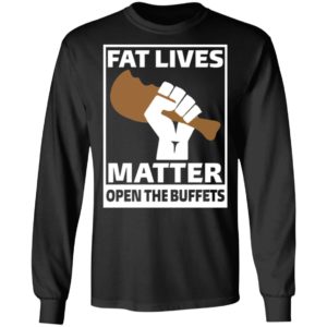 Fat Lives Matter Open The Buffets Shirt
