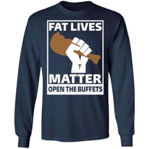 Fat Lives Matter Open The Buffets Shirt