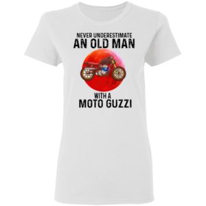 Never Underestimate An Old Man With A Moto Guzzi Shirt