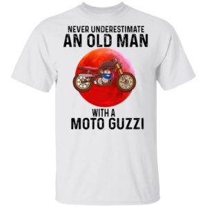Never Underestimate An Old Man With A Moto Guzzi Shirt Never Underestimate An Old Man With A Moto Guzzi Shirt