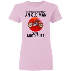 Never Underestimate An Old Man With A Moto Guzzi Shirt