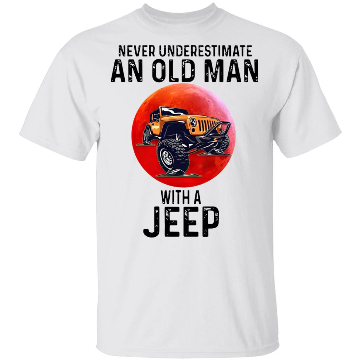 Never Underestimate An Old Man With A Jeep Shirt Never Underestimate An Old Man With A Jeep Shirt