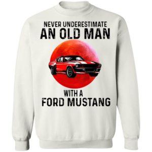 Never Underestimate An Old Man With A Ford Mustang Shirt