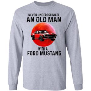 Never Underestimate An Old Man With A Ford Mustang Shirt