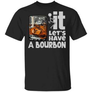 Wine It Let’s Have A Bourbon Shirt
