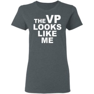 The Vp Looks Like Me Shirt